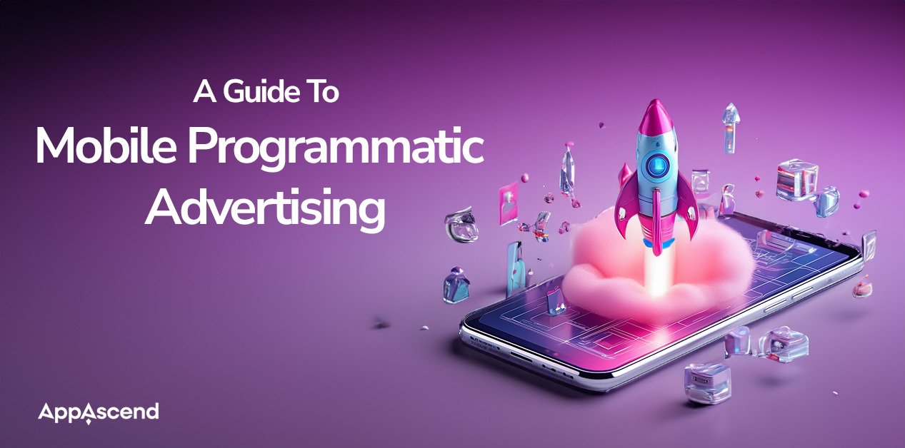 Guide to Mobile Programmatic Advertising